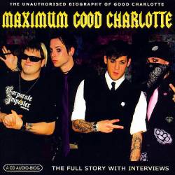 mp3. Good Charlotte : Maximum Good Charlotte : The Unauthorized Biography